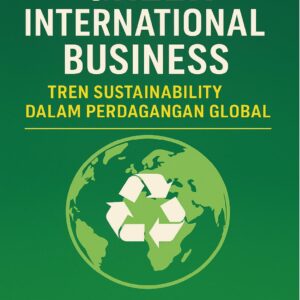 GREEN INTERNATIONAL BUSINESS: TREN SUSTAINABILITY DALAM PERDAGANGAN GLOBAL