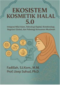 EKOSISTEM KOSMETIK HALAL 5.0: Integrasi Nilai Islam, Teknologi Digital, Bioteknologi, Regulasi Global, dan Psikologi Konsumen Muslimah