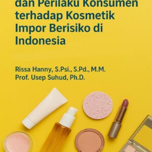 Regulasi, Etika, dan Perilaku Konsumen terhadap Kosmetika Impor Berisiko di Indonesia