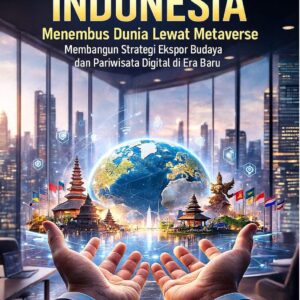 VIRTUAL TOURISM INDONESIA: Menembus Dunia Lewat Metaverse Membangun Strategi Ekspor Budaya dan Pariwisata Digital di Era Baru