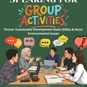 SPEAKING FOR GROUP ACTIVITIES Theme: Sustainable Development Goals (SDGs) & Socia-Environmental Issues